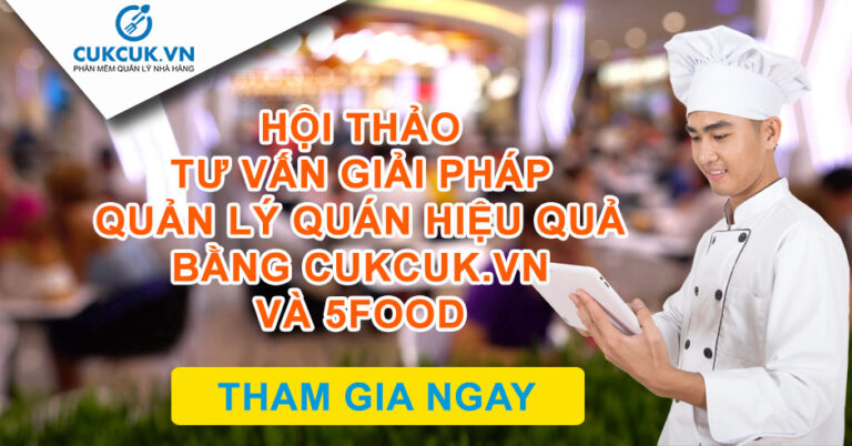 Hội thảo Tư vấn giải pháp quản lý quán hiệu quả bằng CUKCUK.VN và 5Food